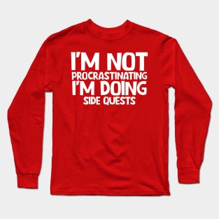 I'm not procrastinating I'm doing side quests Long Sleeve T-Shirt